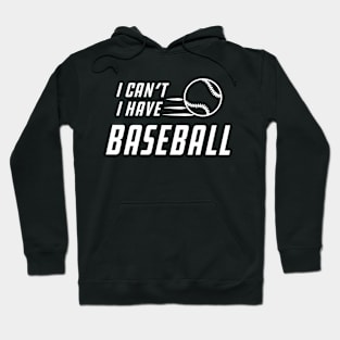 Baseball - I can't I have baseball Hoodie